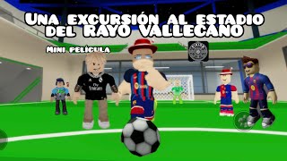 Mini pelicula: Una excursión al estadio del RAYO VALLECANO colab: @izanelderoblox @doeyelmejor 