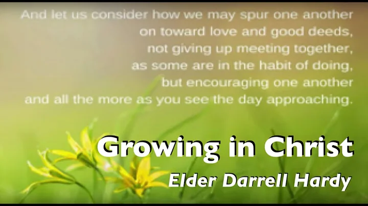 Growing in Christ  -Elder Darrell Hardy