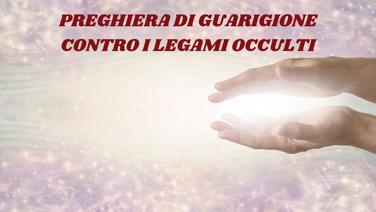 Preghiera Di Guarigione A Gesù Potente preghiera di Guarigione per spezzare i legami occulti - YouTube