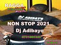 Nonstop 2021 Ragga Rmixxx Dj Adibayo 0751880329