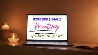 BIS4022 | BL6 | MEETING | SPEAKING ASSIGNMENT