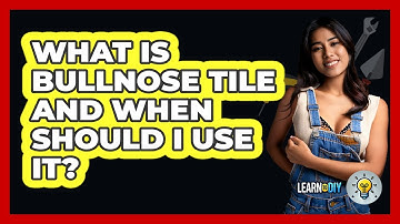 What Is Bullnose Tile And When Should I Use It? - LearnToDIY360.com
