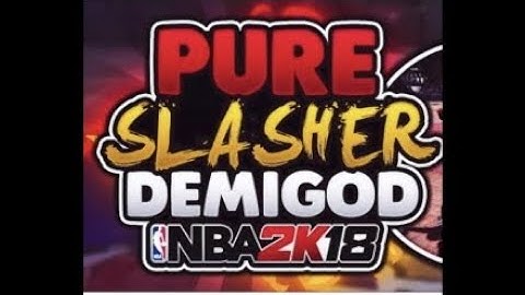 NBA 2K18 6’10  Pure Slasher Build=DemiGod $Mixtape$