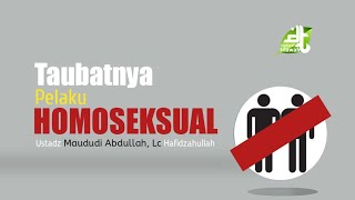 Apakah Taubatnya Pelaku Homoseksual Diampuni Allah ﷻ? | Ustadz Maududi Abdullah, Lc Hafizahullah