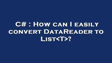 C# : How can I easily convert DataReader to List T ?