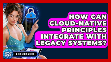 How Can Cloud-native Principles Integrate With Legacy Systems? - Cloud Stack Studio
