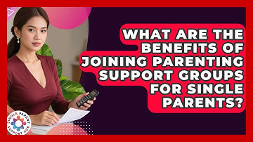 What Are the Benefits of Joining Parenting Support Groups for Single Parents?