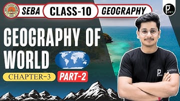 Class 10 | Geography of World | Part-2 | Geography | SEBA | Social Science | For HSLC 2026