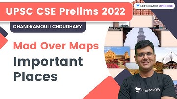 Mad Over Maps | Important Places | UPSC CSE Prelims 2022 | Chandramouli Choudhary