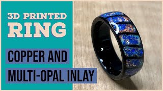 Creating a Multiopal and Copper 3D Printed Black PETG Ring