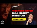 The Most Hated Bull Market in History. What&#39;s Next?