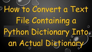 How to Convert a Text File Containing a Python Dictionary Into an Actual Dictionary