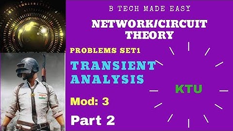 Transient Analysis Part 2/Network/Circuit Theory: Module 3: