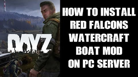 How To Install RedFalcon Watercraft PC DayZ Mod Fully Working Boats On Community Server XML Snippets