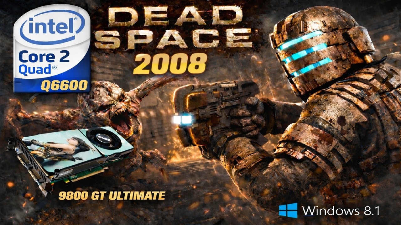 Dead Space (2008) on Core 2 Quad Q6600 2.83GHz 9800 GT Ultimate 1080p High Windows 8.1