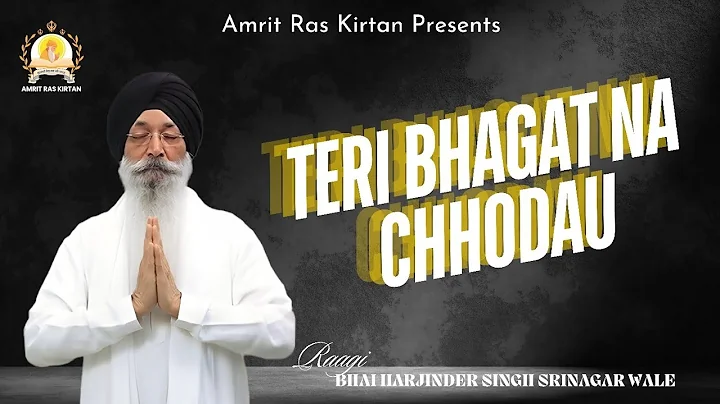 Teri Bhagat Na Chhodau - Bhai Harjinder Singh Sri Nagar Wale - Shabad Gurbani