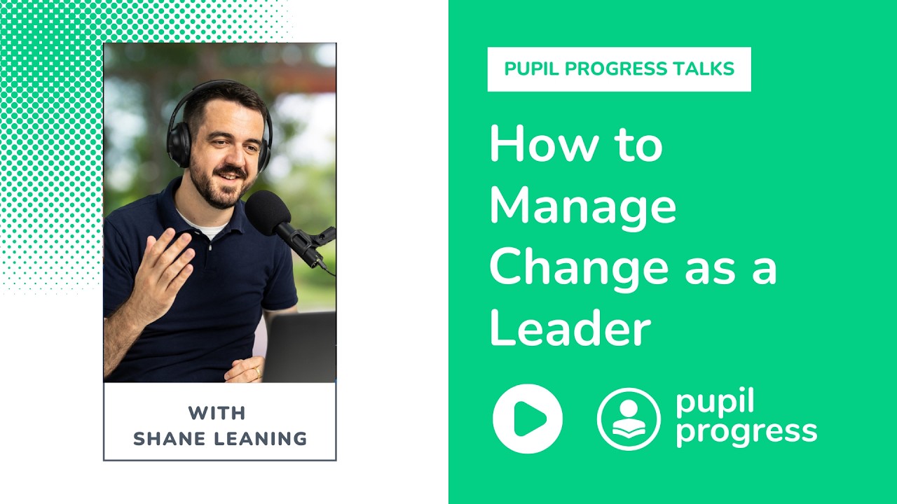 How to Manage Change in Schools with Shane Leaning | Pupil Progress ...