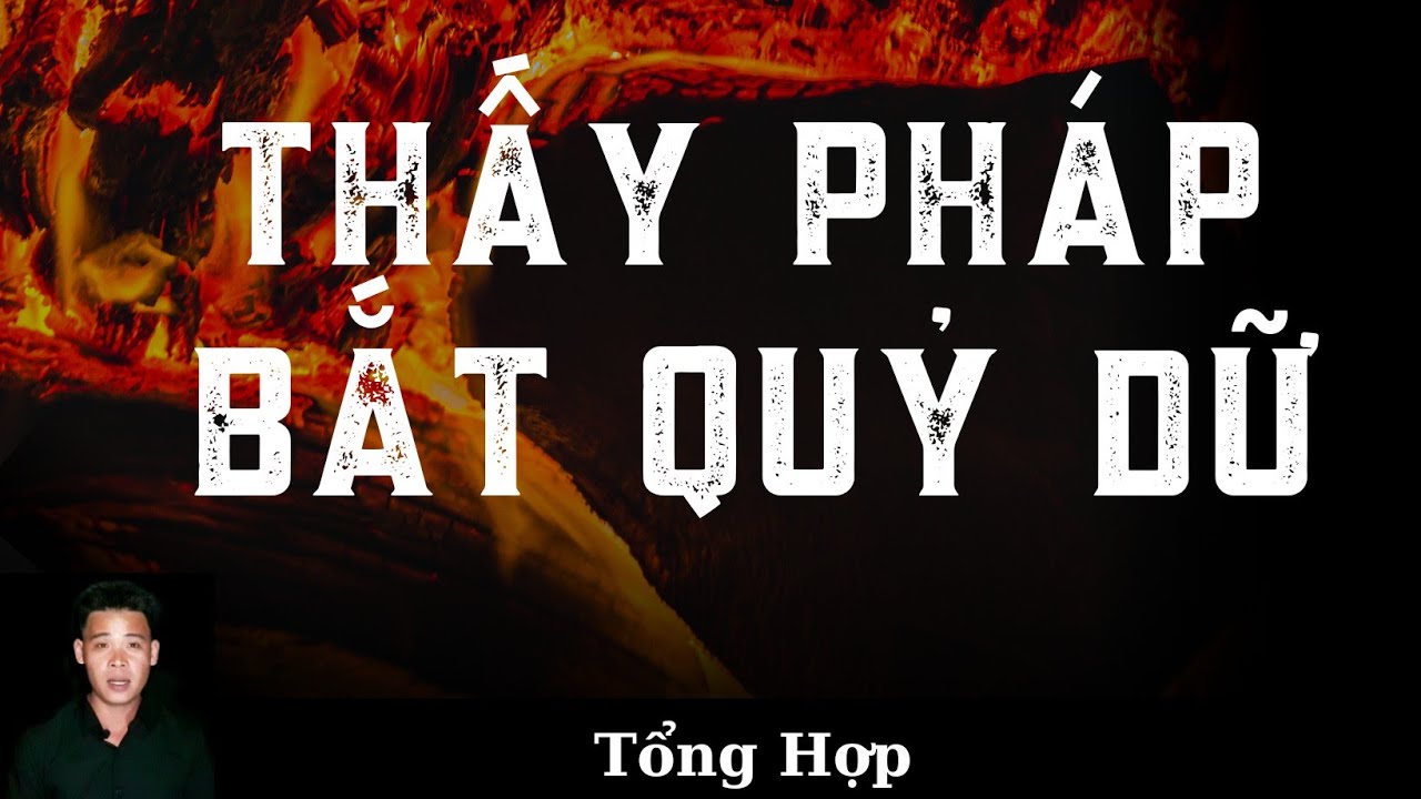 🔴TỔNG HỢP | CHUYỆN MA XA XƯA | THẦY PHÁP BẮT QUỶ DỮ