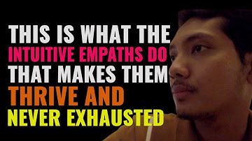 7 Things The Intuitive Empath Does That Makes Them Thrive and Never Exhausted | Heyoka Empath