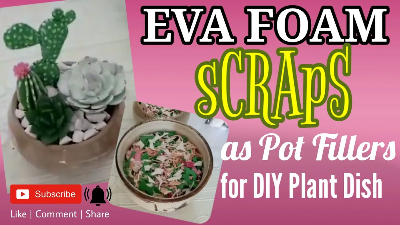 EVA FOAM SCRAPS as Pot Fillers YouTube