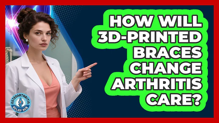 How Will 3D-printed Braces Change Arthritis Care? - Osteoarthritis Relief Hub