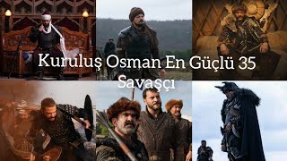 Kuruluş Osman En Güçlü 35 Savaşçı