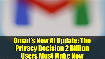 Gmail’s New AI Update: The Privacy Decision 2 Billion Users Must Make Now