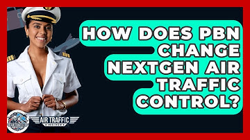 How Does PBN Change NextGen Air Traffic Control? - Air Traffic Insider