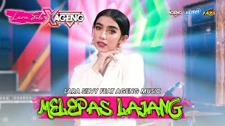 MELEPAS LAJANG - LARA SILVY feat AGENG MUSIC