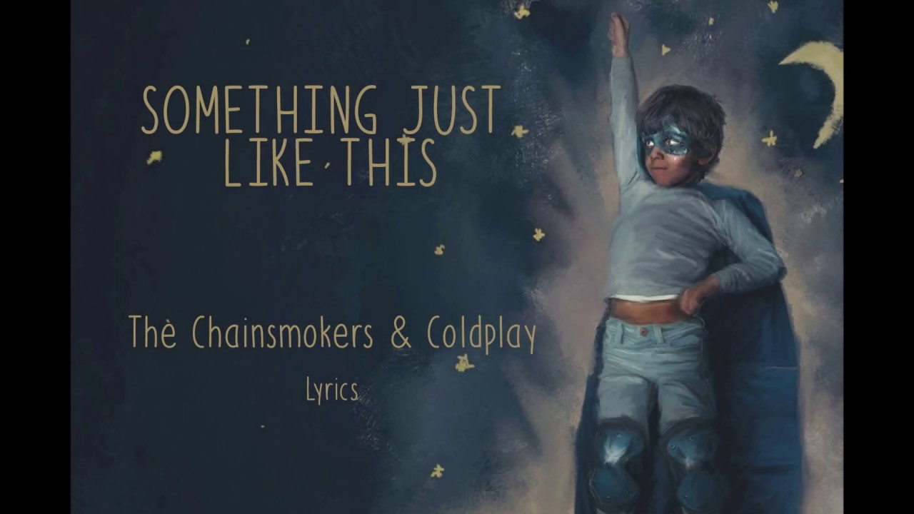 The Chainsmokers & Coldplay - Something just like this - Lyrics 