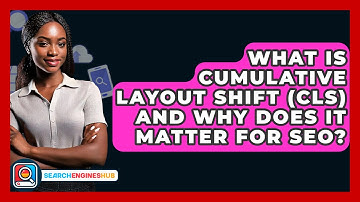 What Is Cumulative Layout Shift (CLS) And Why Does It Matter For SEO? - SearchEnginesHub.com