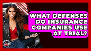 What Defenses Do Insurance Companies Use At Trial? - Auto Coverage Explained