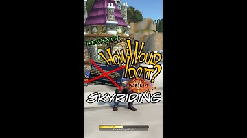 (Shortly) How Would I Do It? - "Skyriding" in World of Warcraft