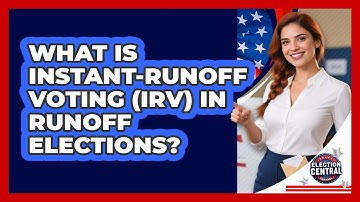 What Is Instant-Runoff Voting (IRV) In Runoff Elections? - Election Central Channel