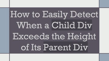 How to Easily Detect When a Child Div Exceeds the Height of Its Parent Div