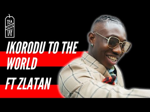 Ikorodu to the World Ft Zlatan