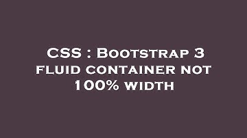 CSS : Bootstrap 3 fluid container not 100% width