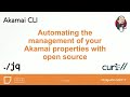 Automating the Management of Your Akamai Properties With Open Source