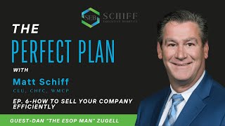 Episode 6 The Perfect Plan Podcast-w/Matt Schiff & Special Guest Dan "The ESOP Man" Zugell.