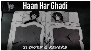 Miniatura de vídeo de "Haan Har Ghadi - Slowed And Reverb"