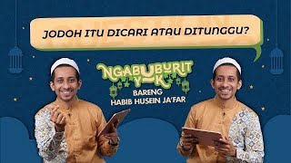 Jodoh Ditunggu Atau Dicari? Bareng Habib Husein Ja’far | NGABUBURIT YUK!