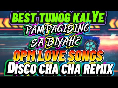 #4k TUNOG KALYE|PAMPAGISING SA BIYAHE|OPM LOVE SONGS|CHA CHA DISCO BANGER REMIX|NONSTOP REMIX MUSIC