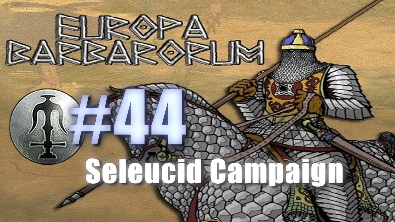 SELEUCID CAMPAIGN - EUROPA BARBARORUM - Rome: Total War #44 lets play a little game