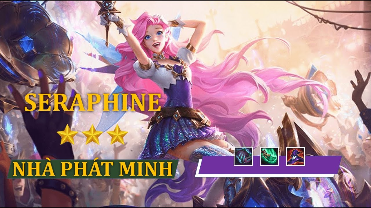 SERAPHINE 3 SAO – SIÊU BỔ TRỢ – 5 NHÀ PHÁT MINH – ĐẤU TRƯỜNG CHÂN LÝ