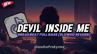 DJ DEVIL INSIDE ME BREAKBEAT FULL BASS 🔊 TERBARU (SLOWED REVERB)