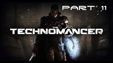 The Technomancer - Walkhtrough Part 11 [HD]