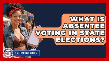 What Is Absentee Voting In State Elections? - State Policy Experts