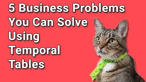 5 Business Problems You Can Solve Using Temporal Tables