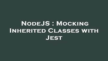 NodeJS : Mocking Inherited Classes with Jest