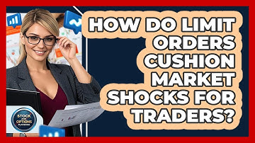 How Do Limit Orders Cushion Market Shocks For Traders? - Stock and Options Playbook